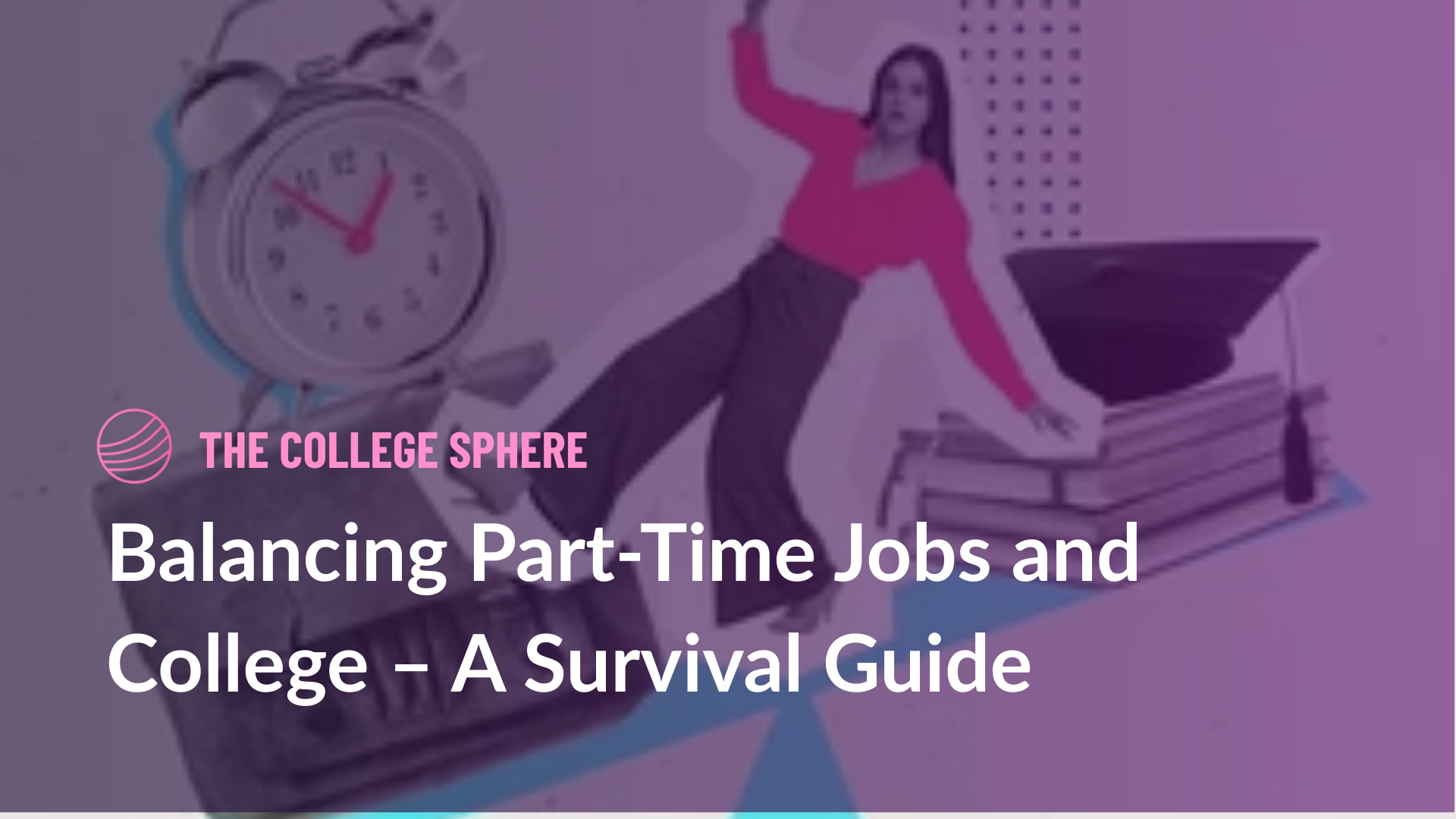 Balancing Part-Time Jobs and College – A Survival Guide